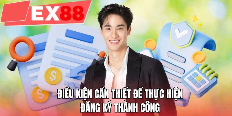 Điều kiện cần thiết để thực hiện đăng ký thành công 